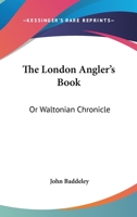 The London Angler's Book, Or, Waltonian Chronicle 0548314691 Book Cover