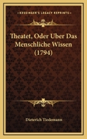 Theatet, Oder Uber Das Menschliche Wissen (1794) 116606560X Book Cover