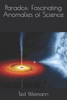 Paradox: Fascinating Anomalies of Science 1793078041 Book Cover
