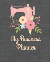 My Business Planner: Monthly Planner and organizer for sewing business with sales, expenses, budget, goals and more. Best planner for entrepreneurs, moms, women. 1097614352 Book Cover