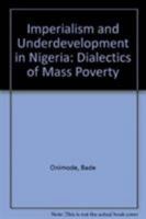 Imperialism and Underdevelopment in Nigeria: The Dialectics of Mass Poverty 0862321085 Book Cover