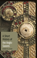 A Short History of the Anglo-Saxons 1780766009 Book Cover