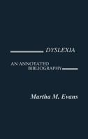 Dyslexia: An Annotated Bibliography (Contemporary Problems of Childhood) 0313213445 Book Cover
