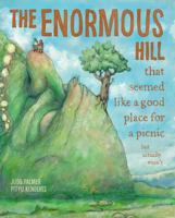 The Enormous Hill: That Seemed Like a Good Place for a Picnic but Actually Wasn't 1988440785 Book Cover