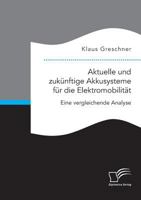 Aktuelle und zukünftige Akkusysteme für die Elektromobilität. Eine vergleichende Analyse 3961465975 Book Cover