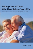 Taking Care of Those Who Have Taken Care of Us: A Survival Guide to Living & Loving As a Family At the End of Life 1105741133 Book Cover