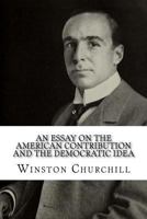 An Essay on the American Contribution and the Democratic Idea 1507835620 Book Cover