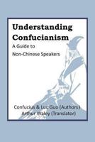 Understanding Confucianism: A Guide to Non-Chinese Speakers 1481831666 Book Cover