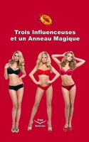 Trois influenceuses et un anneau magique: Le secret de l'anneau magique et comment devenir chanceux, riche, trouver de nombreux amis et l’amour véritable B08HV8HNFH Book Cover