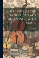 The Spirit of the Nation, Ballads and Songs, With Music 1021980994 Book Cover