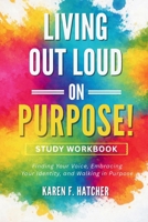 Living Out Loud on Purpose! Study Workbook: A Guided Companion for Personal Reflection and Group Discussion 1968644067 Book Cover