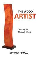 The Wood Artist: Creating Art Through Wood 0973071087 Book Cover