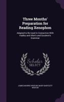 Three Months' Preparation for Reading Xenophon: Adapted to Be Used in Connection with Hadley and Allen's and Goodwin's Grammar 143735243X Book Cover