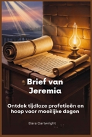 Brief van Jeremia: Ontdek tijdloze profetieën en hoop voor moeilijke dagen (Dutch Edition) B0FGTTNNCC Book Cover