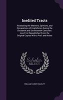Inedited Tracts: Illustrating the Manners, Opinions, and Occupations of Englishmen During the Sixteenth and Seventeenth Centuries 1019154233 Book Cover
