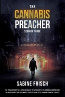 The Cannabis Preacher – Sermon Three: The thrilling hunt for a ruthless killer, the uphill battle to rebrand a company, and a race against time to ... in one pulse-pounding financial thriller. 0987858084 Book Cover
