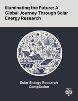 Illuminating the Future: A Global Journey Through Solar Energy Research 1022906194 Book Cover