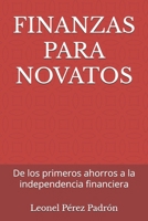 FINANZAS PARA NOVATOS: De los primeros ahorros a la independencia financiera B0FSQ3KBW9 Book Cover