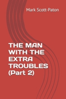 THE MAN WITH THE EXTRA TROUBLES (Part 2) B0GZPFG868 Book Cover