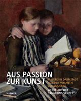 Aus Passion Zur Kunst: Malerei in Darmstadt Von Der Romantik Zur Moderne, Werke Aus Der Sammlung Sander 3777424463 Book Cover
