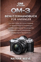 OM SYSTEM OM-3 BENUTZERHANDBUCH FÜR ANFÄNGER: Eine klare Schritt-für-Schritt-Anleitung zur Beherrschung von Einstellungen, Autofokus, kreativen ... Bildaufnahme mit Zuversicht (German Edition) B0GP8MCSJC Book Cover