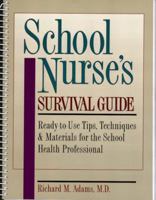 School Nurse's Survival Guide: Ready-To-Use Tips, Techniques & Materials for the School Health Professional 013186727X Book Cover