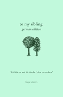 To My Sibling,: German Edition 1917296185 Book Cover