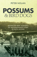 Possums and Bird Dogs: Australian Army Aviation's 161 Reconnaissance Flight in South Vietnam 1741750423 Book Cover