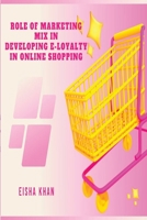 Role of Marketing Mix in Developing E-Loyalty in Online Shopping 5902893429 Book Cover