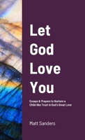 Let God Love You: Reflections & Prayers to Nurture a Child-like Trust in God's Great Love 1794788298 Book Cover