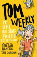 Tom Weekly 6: My Life and Other Failed Experiments 0143781618 Book Cover