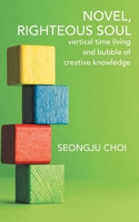 Righteous Soul: Vertical Time Living and Bubble of Creative Knowledge 1973684756 Book Cover