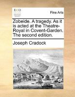 Zobeide. A tragedy. As it is acted at the Theatre-Royal in Covent-Garden. The second edition. 1170857124 Book Cover