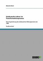 Ostdeutsche Lehrer im Transformationsprozess: Die Umgestaltung des ostdeutschen Bildungswesens ab 1989 3638743489 Book Cover