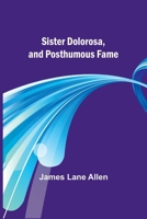 Sister Dolorosa, and Posthumous Fame B0BLFYB1QH Book Cover