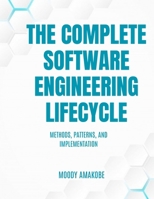 The Complete Software Engineering Lifecycle: Methods, Patterns, and Implementation B0GW1J9DB4 Book Cover
