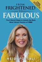 From Frightened to FABULOUS: The 8 Secret Steps to Unlock the Best, Most Vibrant Version of YOU! B0BTG9WPRQ Book Cover