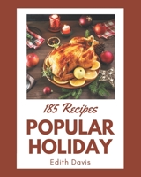 185 Popular Holiday Recipes: An Inspiring Holiday Cookbook for You B08P4LYS2V Book Cover