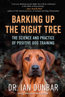 Barking Up the Right Tree: The Science and Practice of Positive Dog Training 1608687716 Book Cover