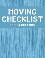 Moving Checklist for Bachelors: The Way To Make Sure Your Move Does Not Overwhelm You. B08KBMLGPV Book Cover