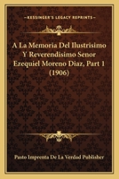 A La Memoria Del Ilustrisimo Y Reverendisimo Senor Ezequiel Moreno Diaz, Part 1 (1906) 1120428653 Book Cover