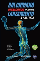 Balonmano. Neurociencia aplicada al lanzamiento a portería: Concepto y 50 tareas para su entrenamiento 8418486503 Book Cover