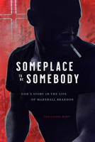 Someplace to Be Somebody: God's Story in the Life of Marshall Brandon 1637970102 Book Cover