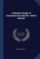 A Modern Study of Conscience by the Rev. Oliver Huckel 1022027948 Book Cover