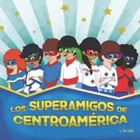 Los Superamigos de Centroamerica: Bilingual Edition 1793393915 Book Cover