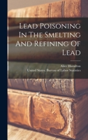 Lead Poisoning In The Smelting And Refining Of Lead... 1018756159 Book Cover
