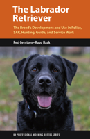 The Labrador Retriever: The Breed's Development and Use in Police, Sar, Hunting, Guide, and Service Work 1550598112 Book Cover