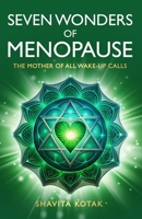 Seven Wonders of Menopause: The Mother of All Wake-Up Calls 176370422X Book Cover