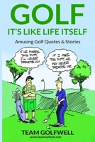 Golf: It's Like Life Itself. Amusing Golf Quotes & Stories 1793025258 Book Cover