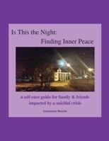 Is This the Night: Finding Inner Peace: a self-care guide for family & friends impacted by a suicidal crisis 0692475907 Book Cover